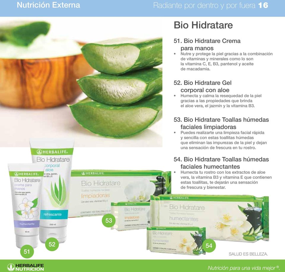 Bio Hidratare Gel corporal con aloe Humecta y calma la resequedad de la piel gracias a las propiedades que brinda el aloe vera, el jazmín y la vitamina B3. 53.