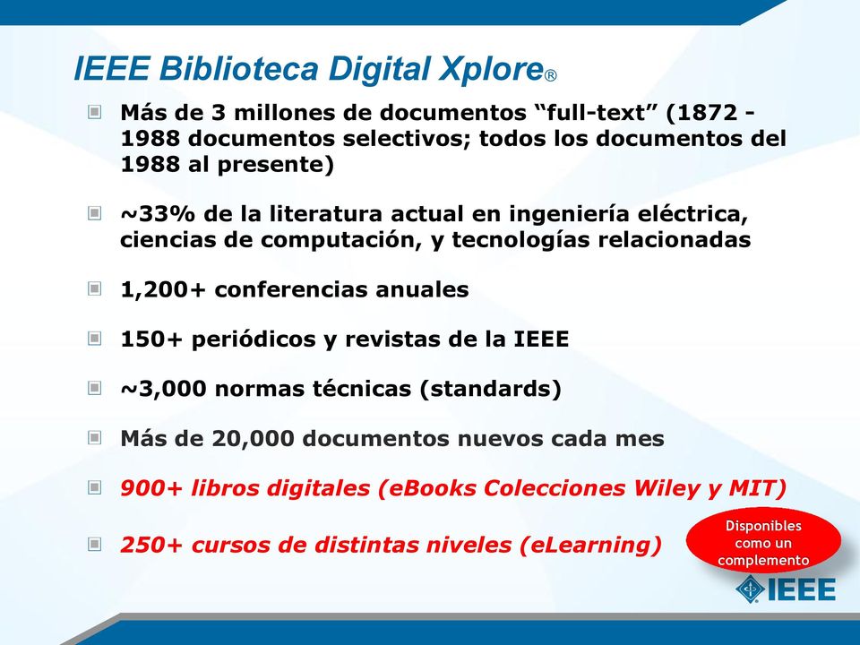 conferencias anuales 150+ periódicos y revistas de la IEEE ~3,000 normas técnicas (standards) Más de 20,000 documentos nuevos cada