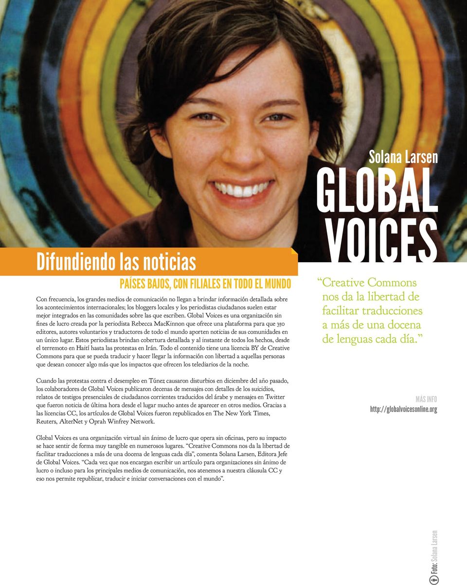Global Voices es una organización sin fines de lucro creada por la periodista Rebecca MacKinnon que ofrece una plataforma para que 350 editores, autores voluntarios y traductores de todo el mundo