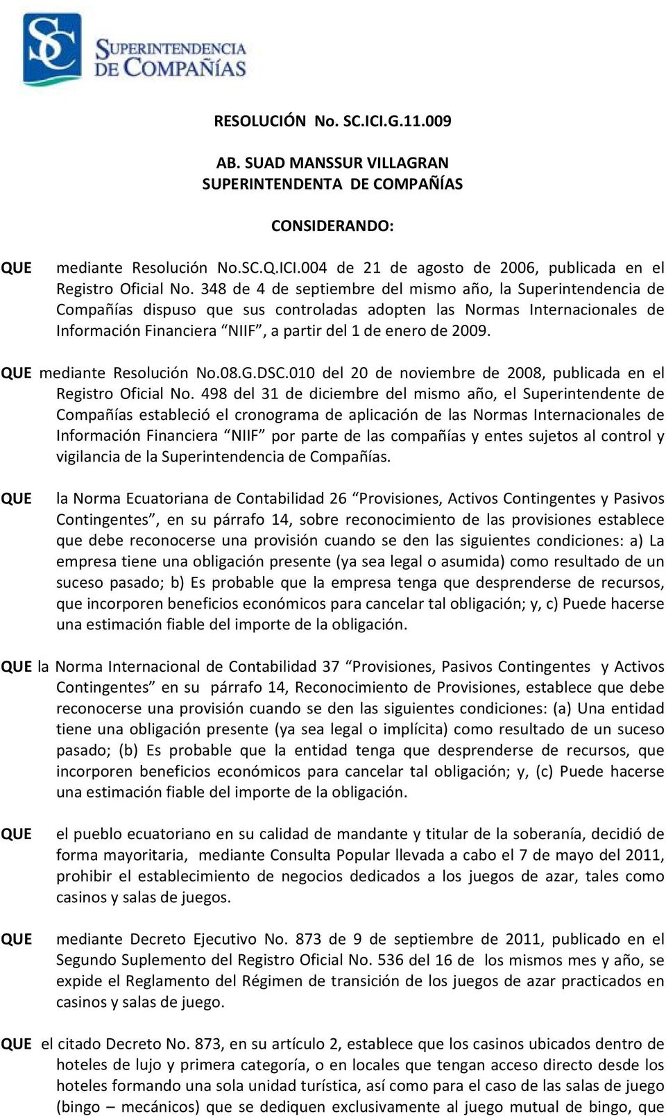 QUE mediante Resolución No.08.G.DSC.010 del 20 de noviembre de 2008, publicada en el Registro Oficial No.