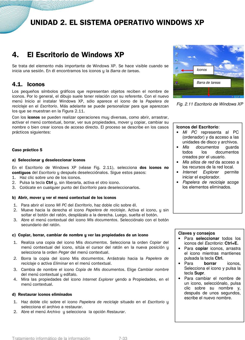 Con el nuevo menú Inicio al instalar Windows XP, sólo aparece el icono de la Papelera de reciclaje en el Escritorio.