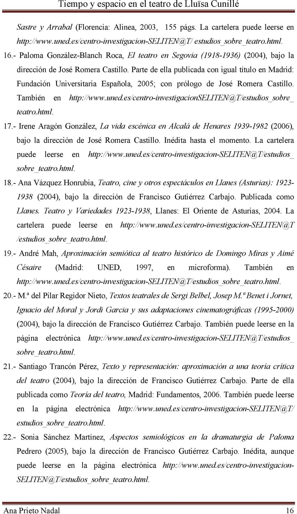 Parte de ella publicada con igual título en Madrid: Fundación Universitaria Española, 2005; con prólogo de José Romera Castillo. También en http://www.uned.