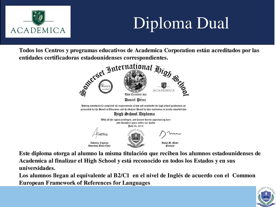Este diploma otorga al alumno la misma titulación que reciben los alumnos estadounidenses de Academica al finalizar el