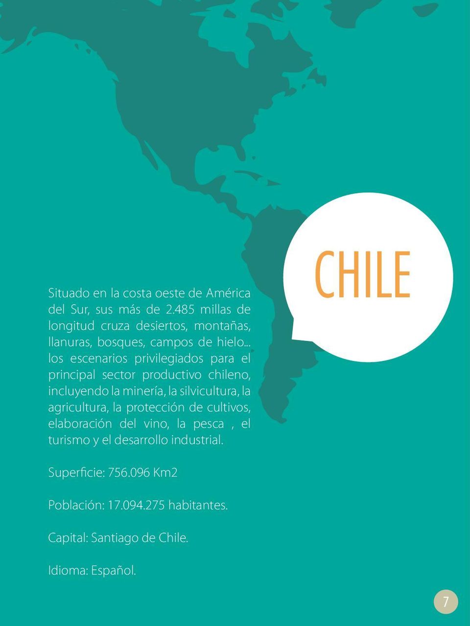 .. los escenarios privilegiados para el principal sector productivo chileno, incluyendo la minería, la silvicultura, la