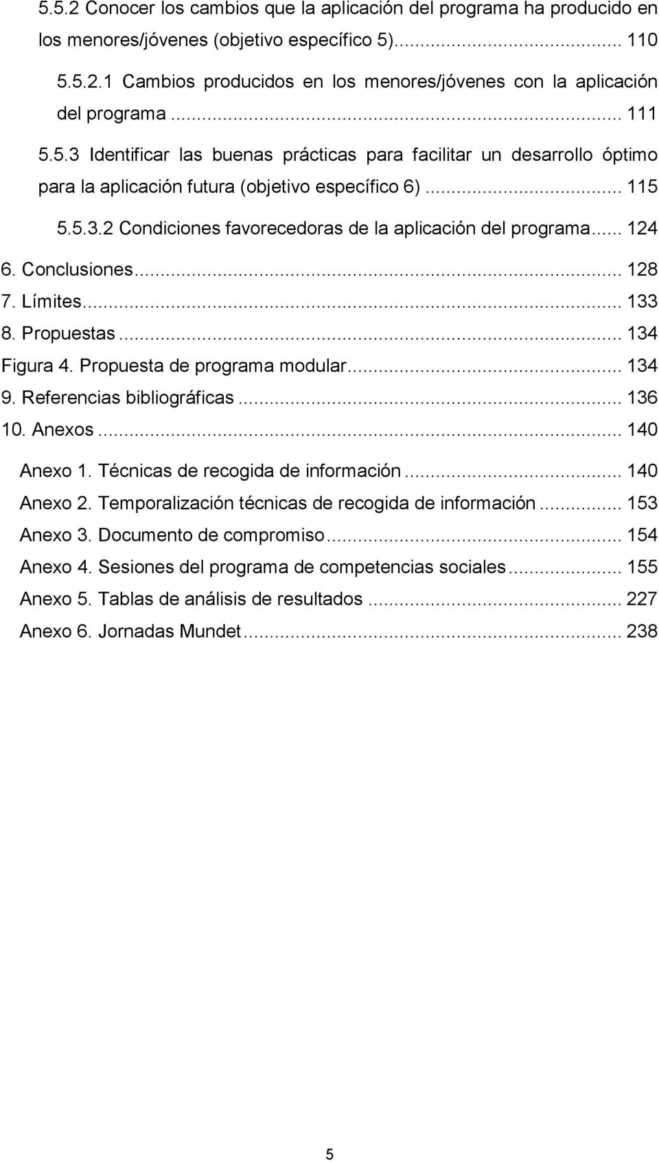 .. 124 6. Conclusiones... 128 7. Límites... 133 8. Propuestas... 134 Figura 4. Propuesta de programa modular... 134 9. Referencias bibliográficas... 136 10. Anexos... 140 Anexo 1.