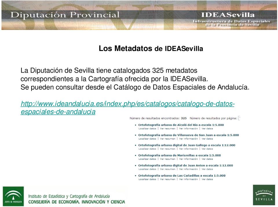 Se pueden consultar desde el Catálogo de Datos Espaciales de Andalucía.