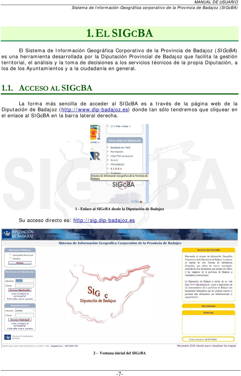 1. ACCESO AL SIGCBA La forma más sencilla de acceder al SIGcBA es a través de la página web de la Diputación de Badajoz (http://www.dip-badajoz.