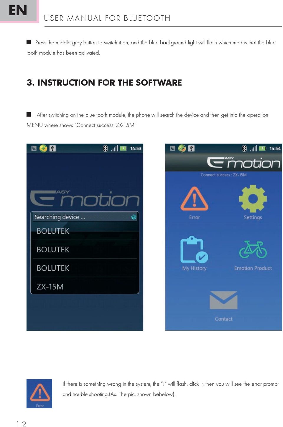 INSTRUCTION FOR THE SOFTWARE After switching on the blue tooth module, the phone will search the device and then get into the
