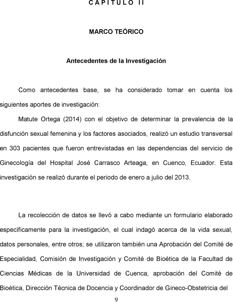 servicio de Ginecología del Hospital José Carrasco Arteaga, en Cuenco, Ecuador. Esta investigación se realizó durante el periodo de enero a julio del 2013.