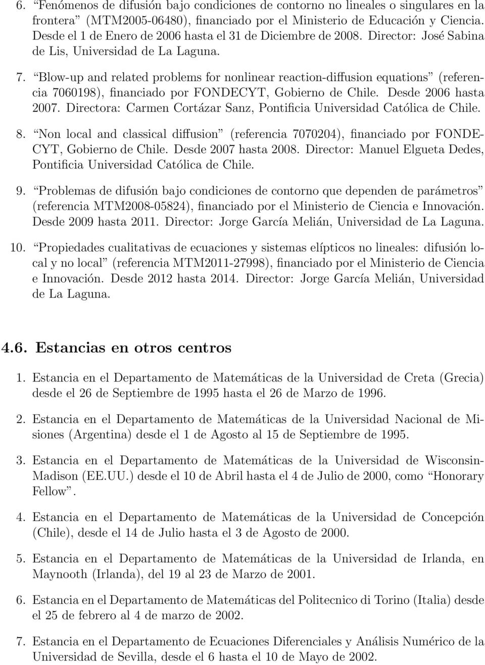 Blow-up and related problems for nonlinear reaction-diffusion equations (referencia 7060198), financiado por FONDECYT, Gobierno de Chile. Desde 2006 hasta 2007.