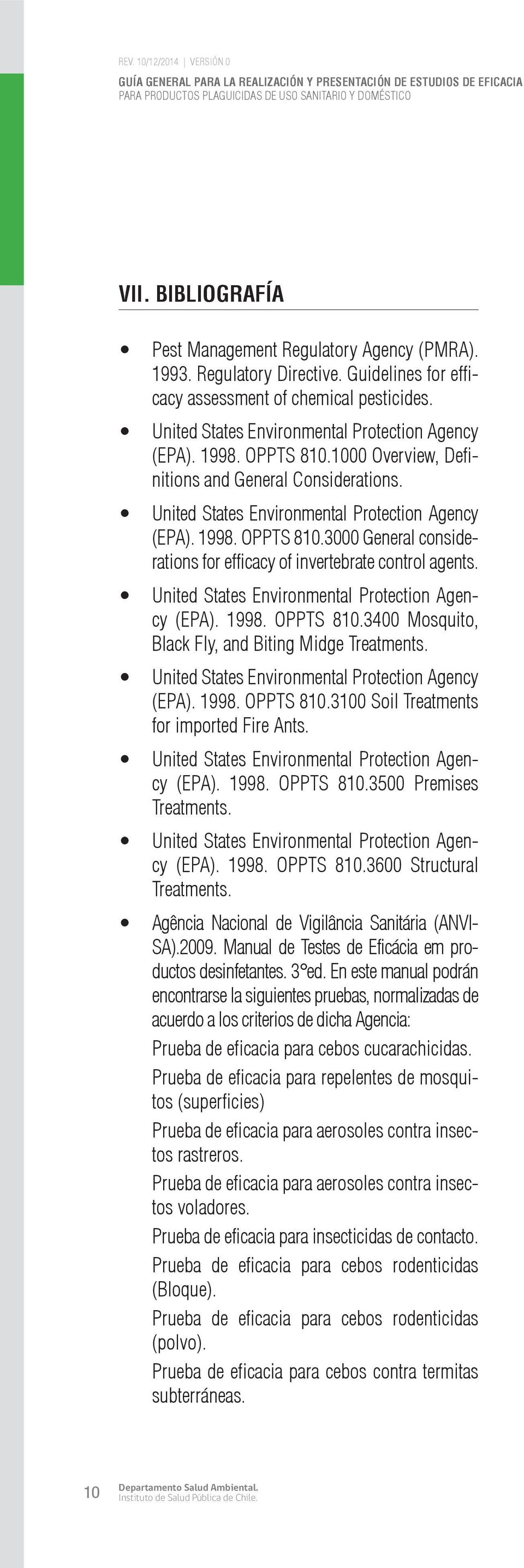 (EPA). 1998. OPPTS 810.3100 Soil Treatments for imported Fire Ants. (EPA). 1998. OPPTS 810.3500 Premises Treatments. (EPA). 1998. OPPTS 810.3600 Structural Treatments.