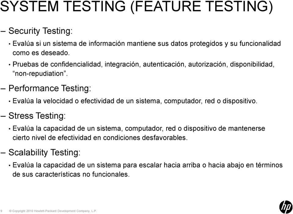 Performance Testing: Evalúa la velocidad o efectividad de un sistema, computador, red o dispositivo.