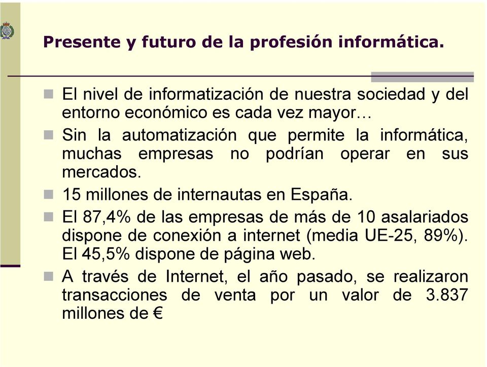 informática, muchas empresas no podrían operar en sus mercados. 15 millones de internautas en España.