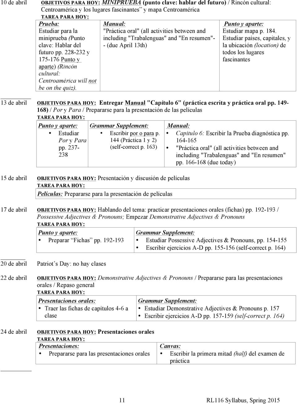 "Práctica oral" (all activities between and including "Trabalenguas" and "En resumen"- - (due April 13th) Estudiar mapa p. 184.