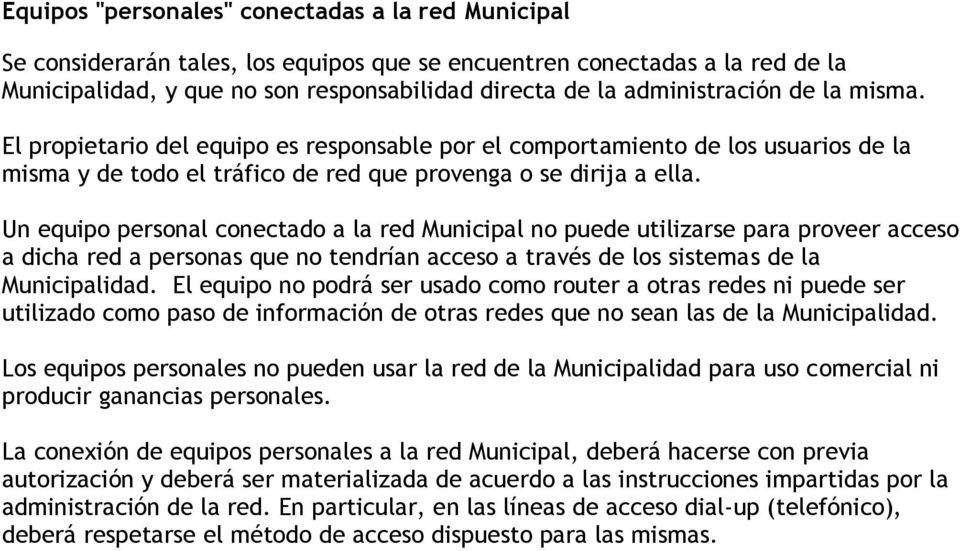 Un equipo personal conectado a la red Municipal no puede utilizarse para proveer acceso a dicha red a personas que no tendrían acceso a través de los sistemas de la Municipalidad.