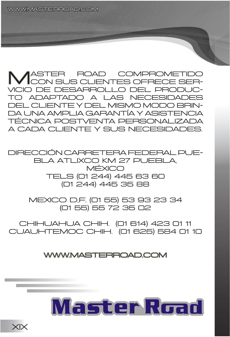 Dirección Carretera Federal Puebla Atlixco Km 27 Puebla, México Tels (01 244) 445 63 60 (01 244) 445 35 88 Mexico D,F.