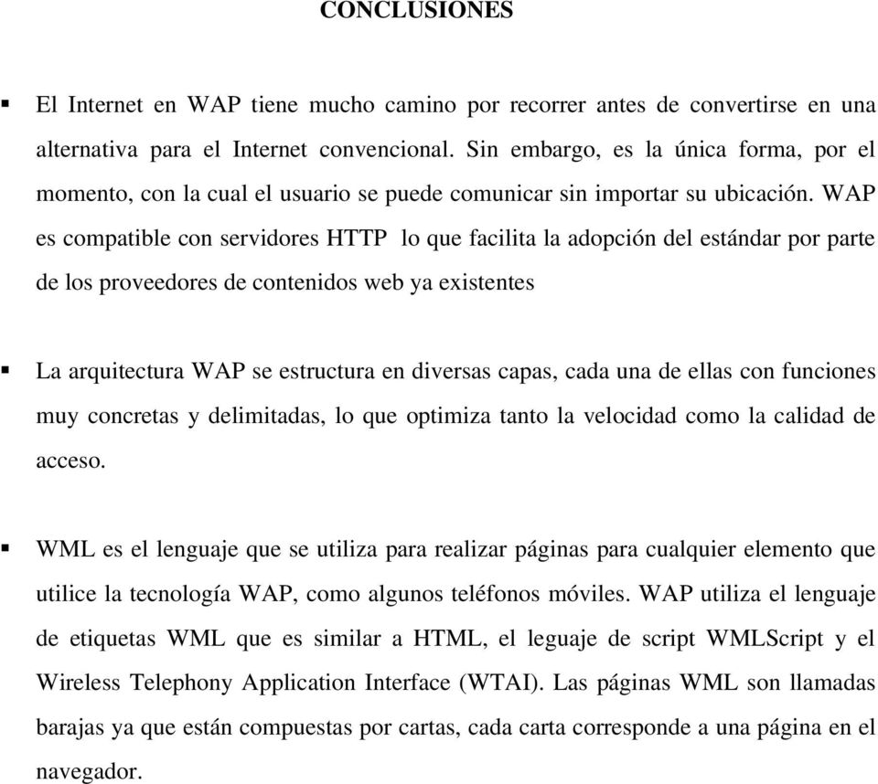 WAP es compatible con servidores HTTP lo que facilita la adopción del estándar por parte de los proveedores de contenidos web ya existentes La arquitectura WAP se estructura en diversas capas, cada