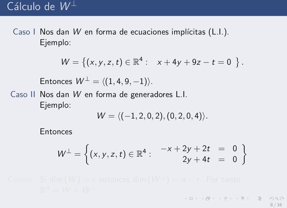 Caso II Nos dan W en forma de generadores L.I. Ejemplo: W = ( 1, 2, 0, 2), (0, 2, 0, 4).