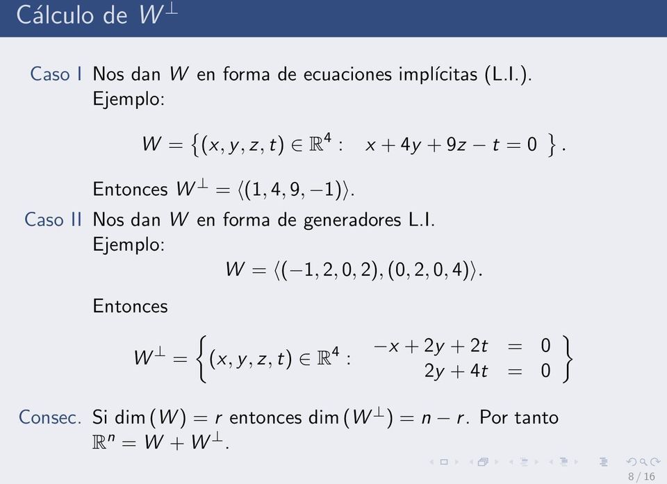 Caso II Nos dan W en forma de generadores L.I. Ejemplo: W = ( 1, 2, 0, 2), (0, 2, 0, 4).