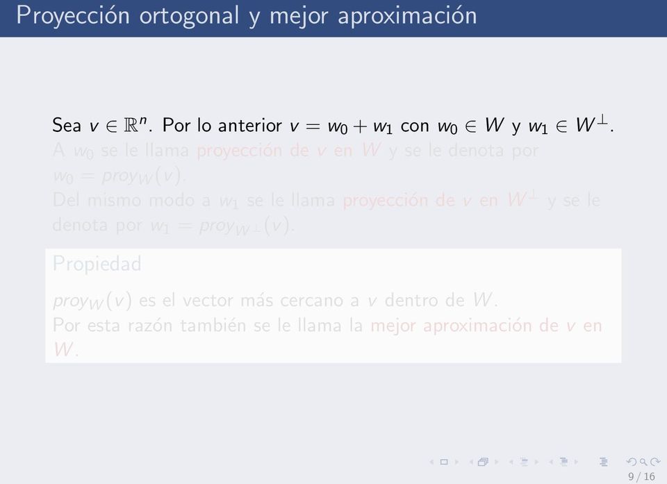 Del mismo modo a w 1 se le llama proyección de v en W y se le denota por w 1 = proy W (v).