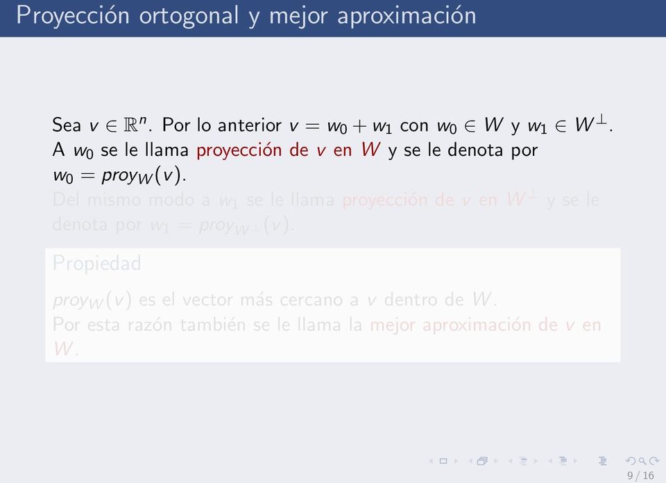 Del mismo modo a w 1 se le llama proyección de v en W y se le denota por w 1 = proy W (v).