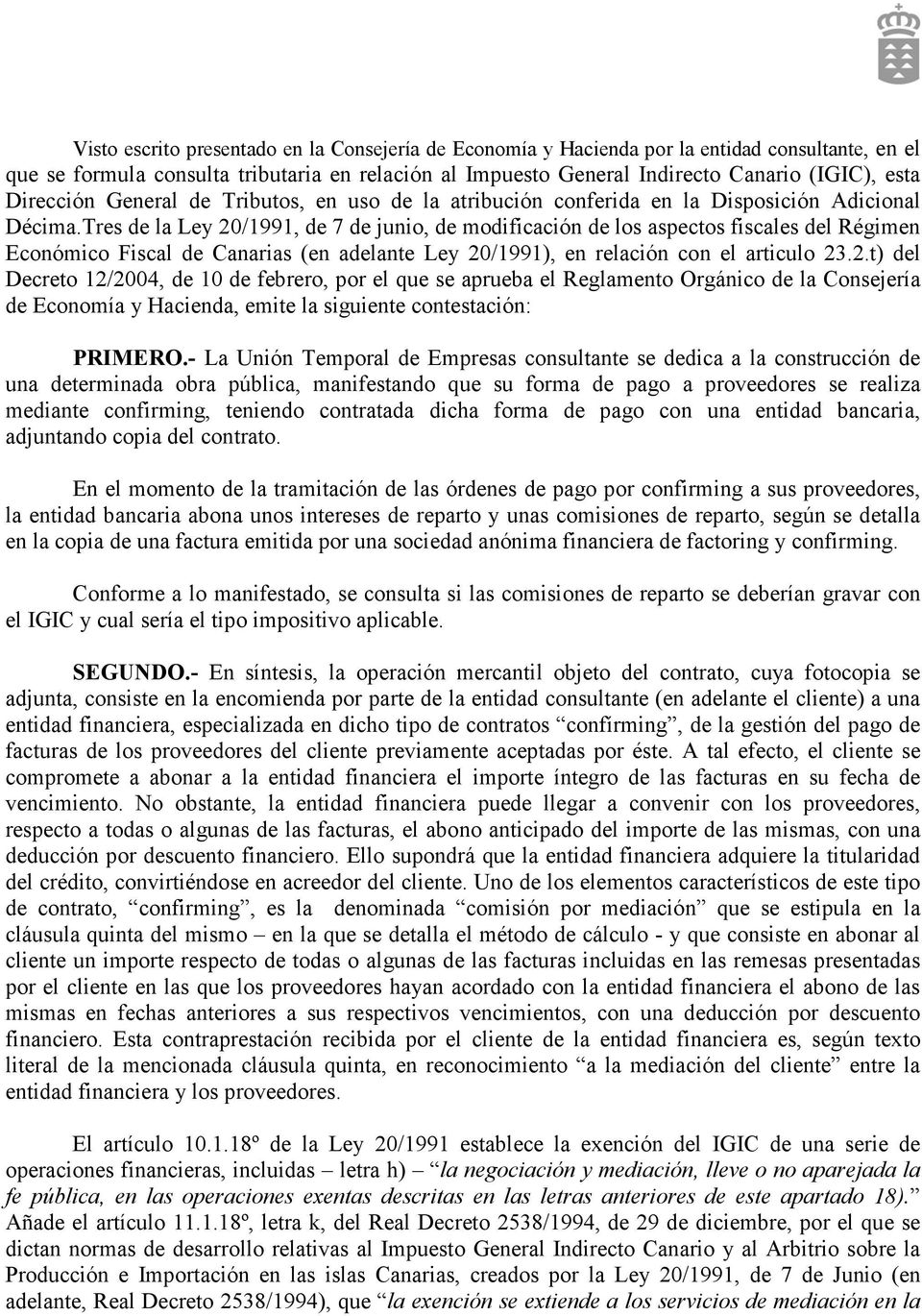 Tres de la Ley 20/1991, de 7 de junio, de modificación de los aspectos fiscales del Régimen Económico Fiscal de Canarias (en adelante Ley 20/1991), en relación con el articulo 23.2.t) del Decreto 12/2004, de 10 de febrero, por el que se aprueba el Reglamento Orgánico de la Consejería de Economía y Hacienda, emite la siguiente contestación: PRIMERO.