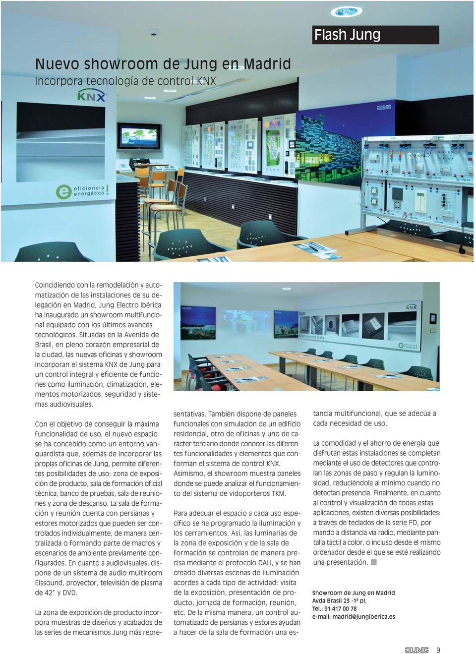 Situadas en la Avenida de Brasil, en pleno corazón empresarial de la ciudad, las nuevas oficinas y showroom incorporan el sistema KNX de Jung para un control integral y eficiente de funciones como