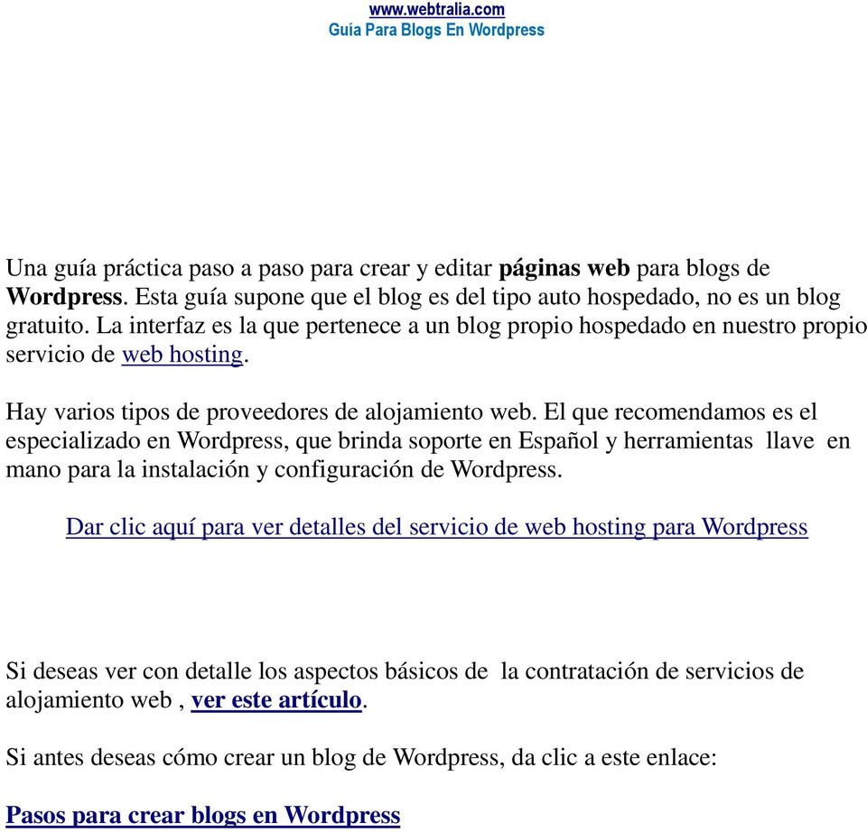El que recomendamos es el especializado en Wordpress, que brinda soporte en Español y herramientas llave en mano para la instalación y configuración de Wordpress.