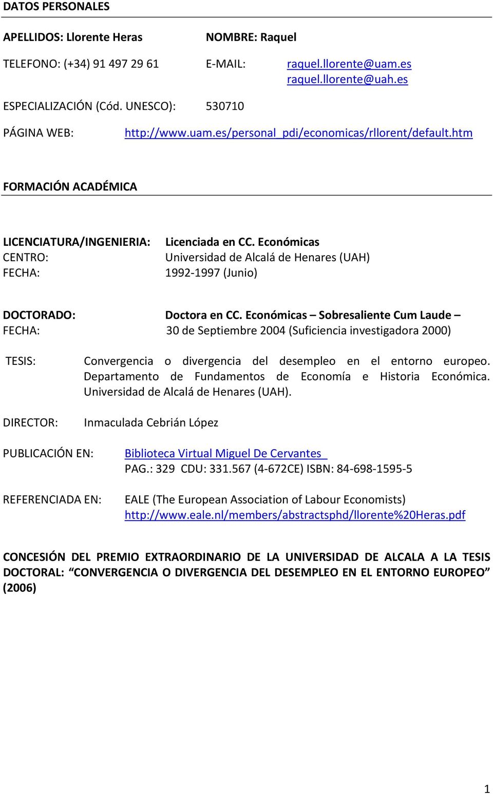 Económicas Universidad de Alcalá de Henares (UAH) 1992 1997 (Junio) DOCTORADO: Doctora en CC.