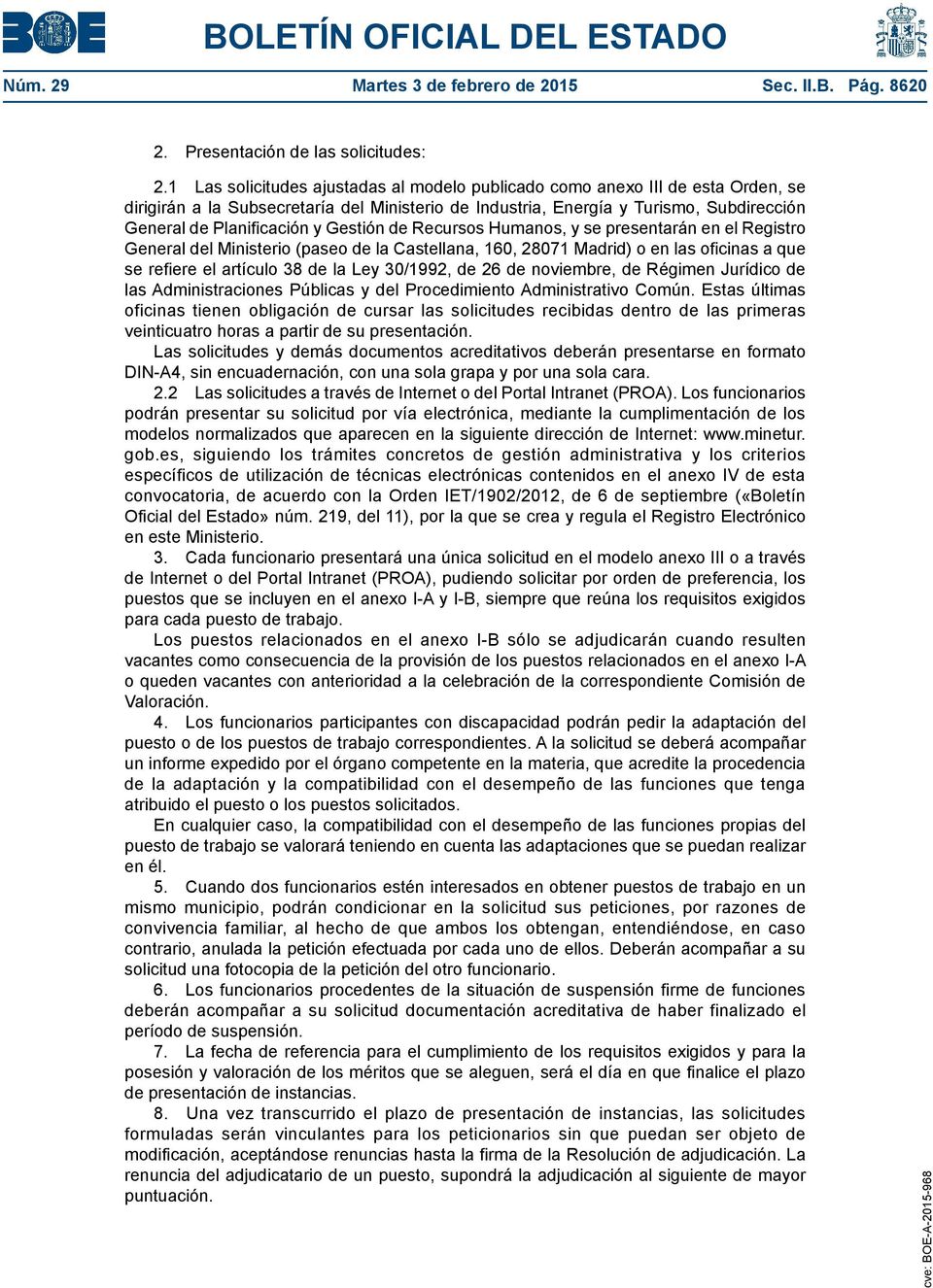 Gestión de Recursos Humanos, y se presentarán en el Registro General del Ministerio (paseo de la Castellana, 160, 28071 Madrid) o en las oficinas a que se refiere el artículo 38 de la Ley 30/1992, de