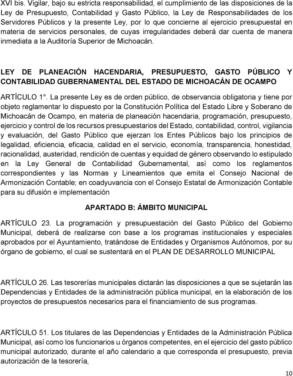 presente Ley, por lo que concierne al ejercicio presupuestal en materia de servicios personales, de cuyas irregularidades deberá dar cuenta de manera inmediata a la Auditoría Superior de Michoacán.