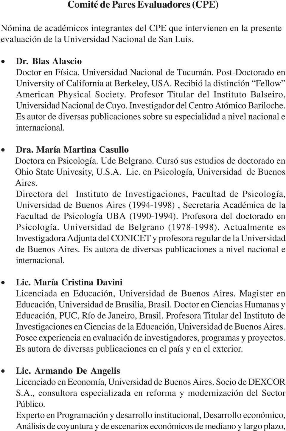 Profesor Titular del Instituto Balseiro, Universidad Nacional de Cuyo. Investigador del Centro Atómico Bariloche.