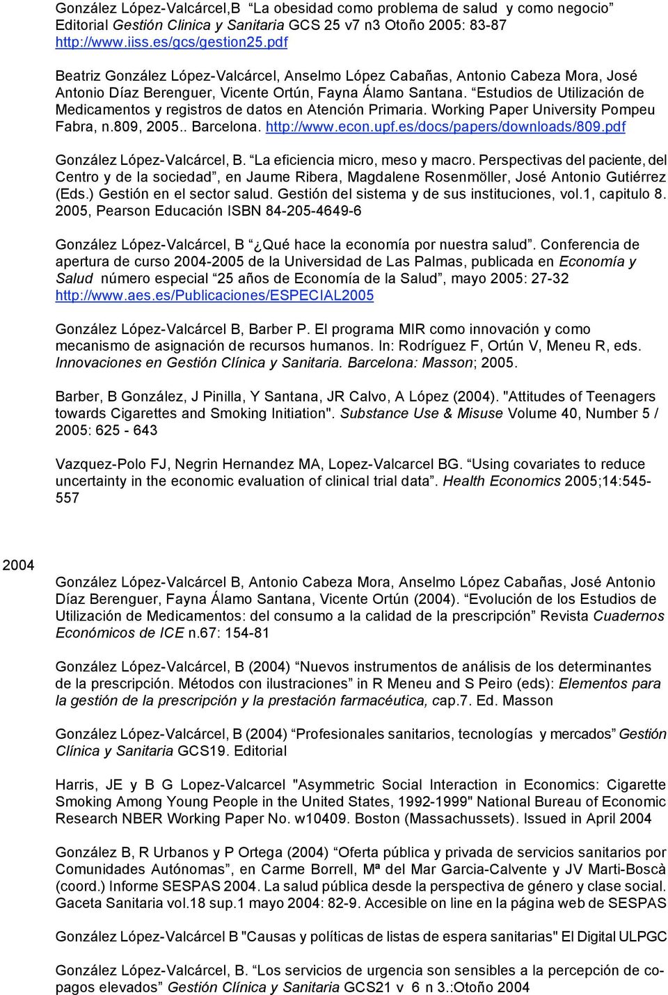 Estudios de Utilización de Medicamentos y registros de datos en Atención Primaria. Working Paper University Pompeu Fabra, n.809, 2005.. Barcelona. http://www.econ.upf.es/docs/papers/downloads/809.