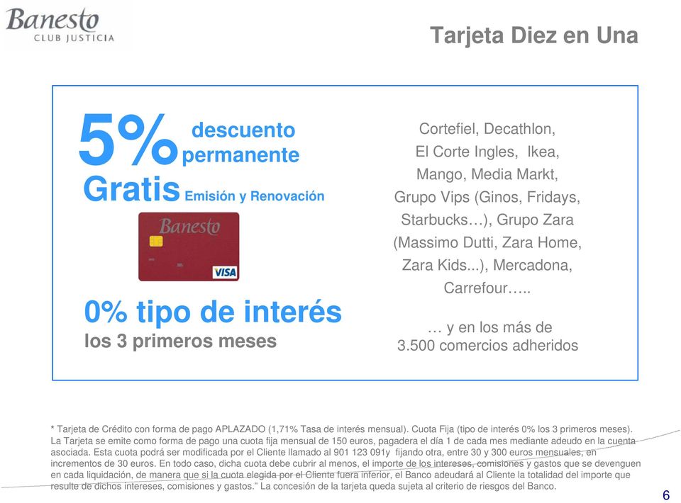 500 comercios adheridos * Tarjeta de Crédito con forma de pago APLAZADO (1,71% Tasa de interés mensual). Cuota Fija (tipo de interés 0% los 3 primeros meses).