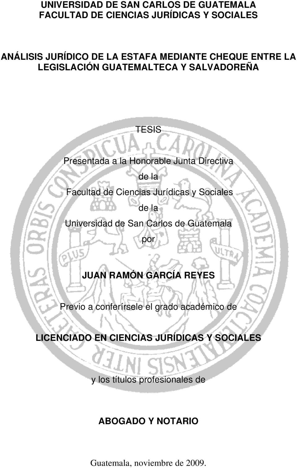 Jurídicas y Sociales de la Universidad de San Carlos de Guatemala por JUAN RAMÓN GARCÍA REYES Previo a conferírsele el grado