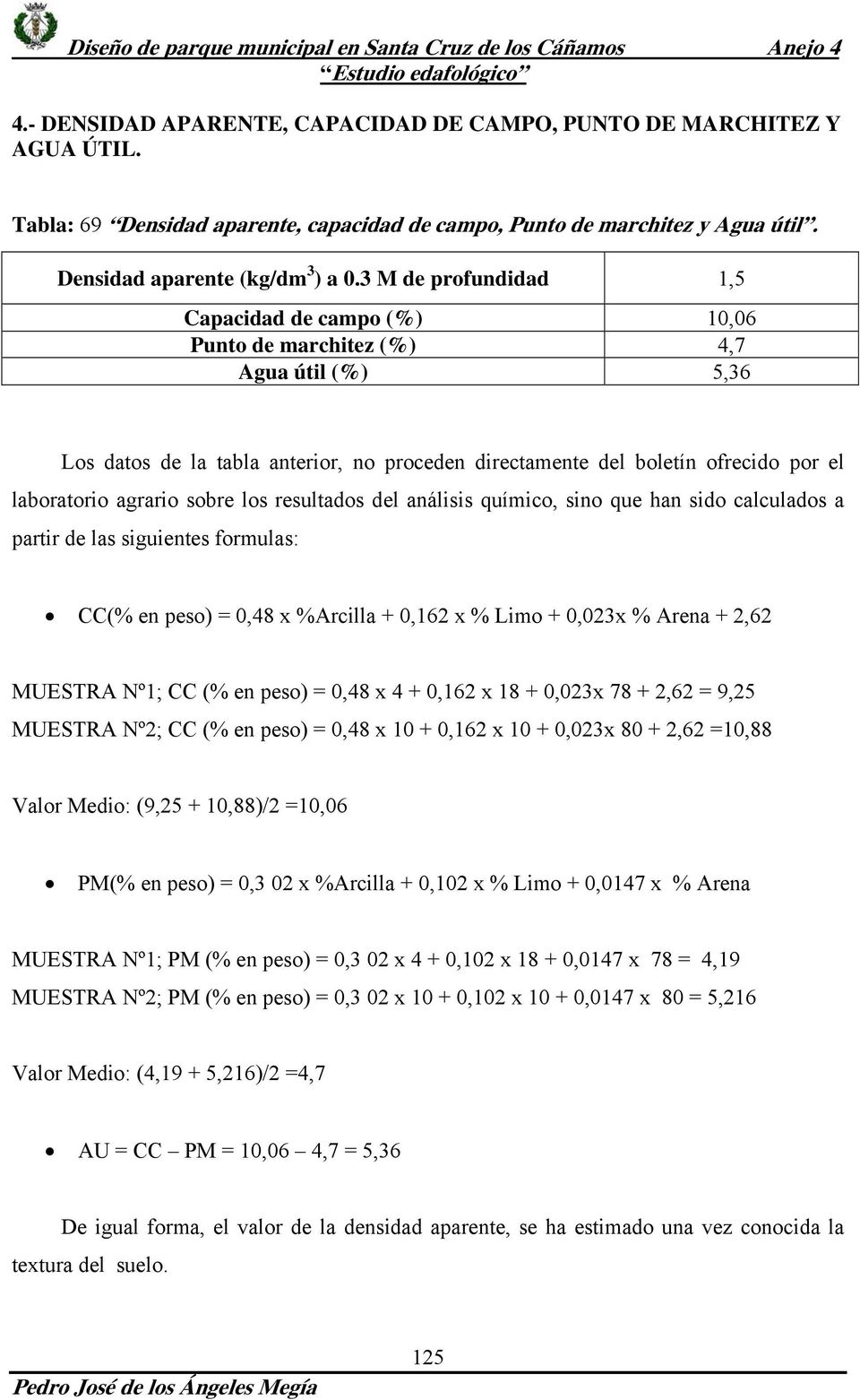 agrario sobre los resultados del análisis químico, sino que han sido calculados a partir de las siguientes formulas: CC(% en peso) = 0,48 x %Arcilla + 0,162 x % Limo + 0,023x % Arena + 2,62 MUESTRA
