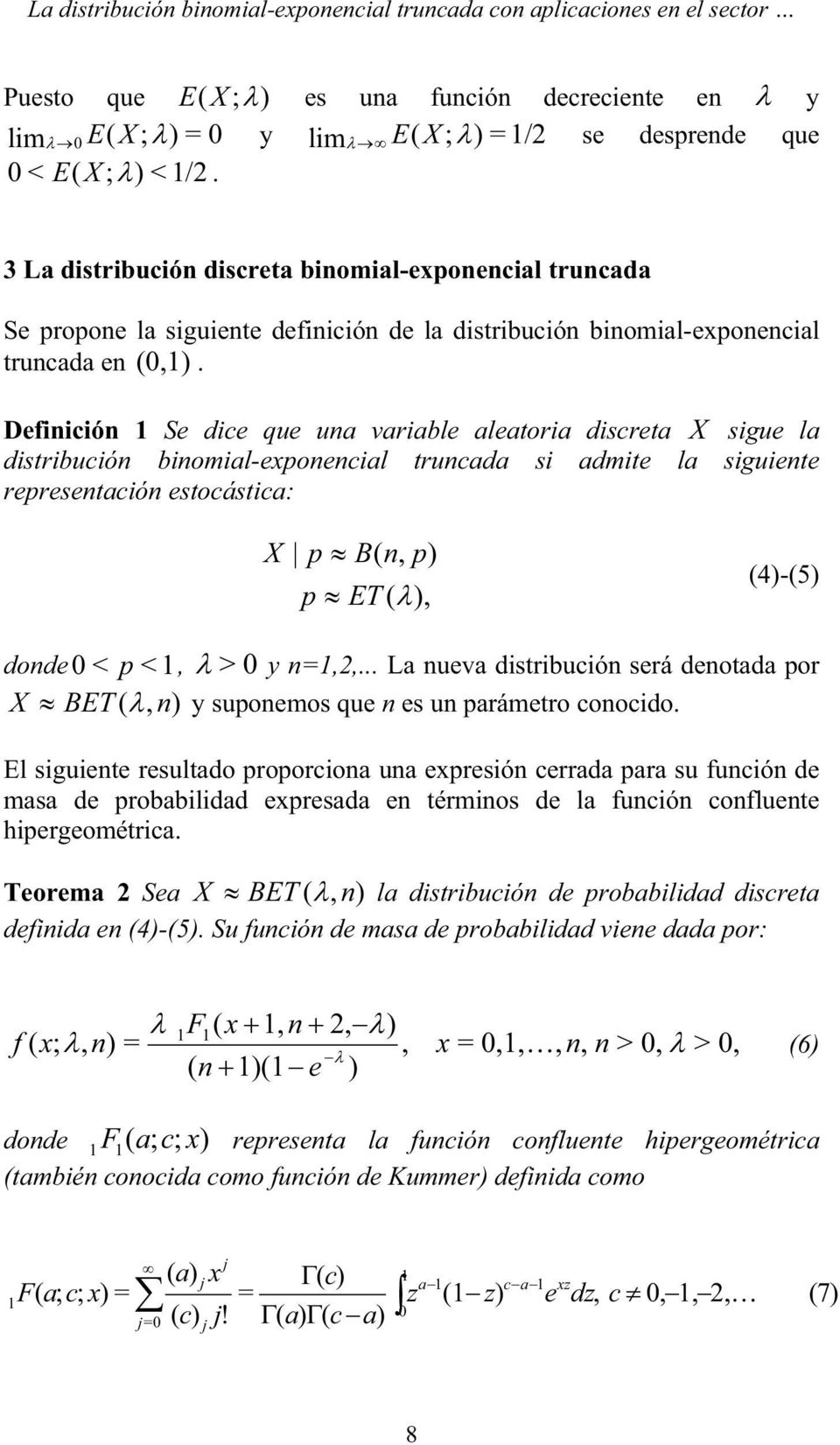 0,) Definición Se dice que una variable aleaoria discrea X sigue la disribución binomial-eponencial runcada si admie la siguiene represenación esocásica: X p B n, p) p ET ), 4)-5) donde 0 < p <, > 0