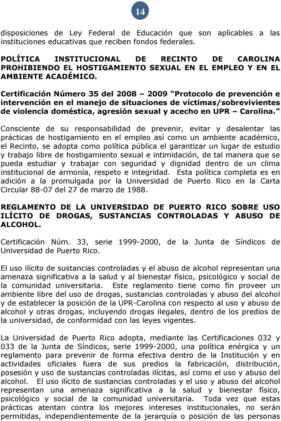 Certificación Número 35 del 2008 2009 Protocolo de prevención e intervención en el manejo de situaciones de víctimas/sobrevivientes de violencia doméstica, agresión sexual y acecho en UPR Carolina.
