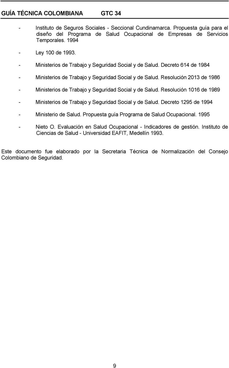 Resolución 2013 de 1986 - Ministerios de Trabajo y Seguridad Social y de Salud. Resolución 1016 de 1989 - Ministerios de Trabajo y Seguridad Social y de Salud.