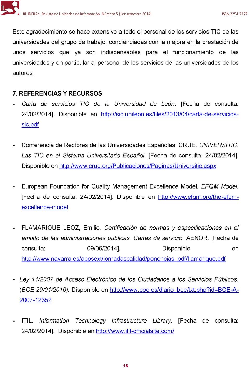 REFERENCIAS Y RECURSOS - Carta de servicios TIC de la Universidad de León. [Fecha de consulta: 24/02/2014]. Disponible en http://sic.unileon.es/files/2013/04/carta-de-serviciossic.