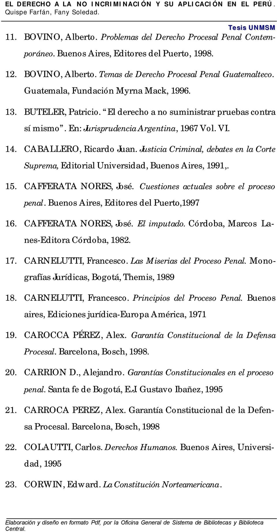 Justicia Criminal, debates en la Corte Suprema, Editorial Universidad, Buenos Aires, 1991,. 15. CAFFERATA NORES, José. Cuestiones actuales sobre el proceso penal.