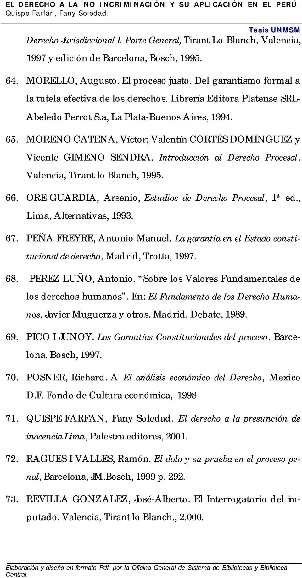 MORENO CATENA, Víctor; Valentín CORTÉS DOMÍNGUEZ y Vicente GIMENO SENDRA. Introducción al Derecho Procesal. Valencia, Tirant lo Blanch, 1995. 66.