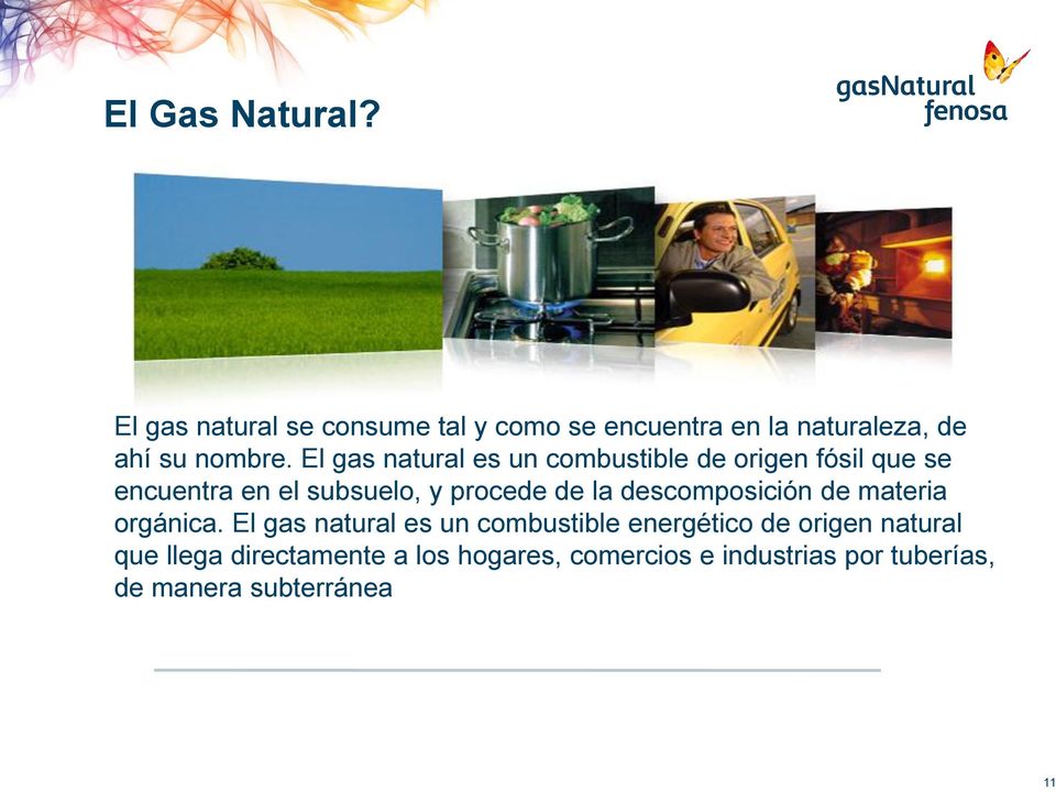 El gas natural es un combustible de origen fósil que se encuentra en el subsuelo, y procede de la
