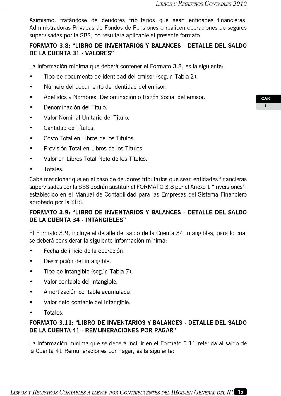 8: LBRO DE NVENTAROS Y BALANCES - DETALLE DEL SALDO DE LA CUENTA 31 - VALORES La información mínima que deberá contener el Formato 3.
