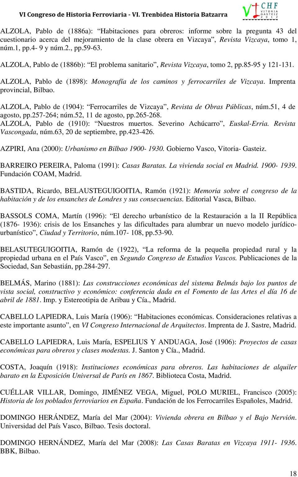 Imprenta provincial, Bilbao. ALZOLA, Pablo de (1904): Ferrocarriles de Vizcaya, Revista de Obras Públicas, núm.51, 4 de agosto, pp.257-264; núm.52, 11 de agosto, pp.265-268.
