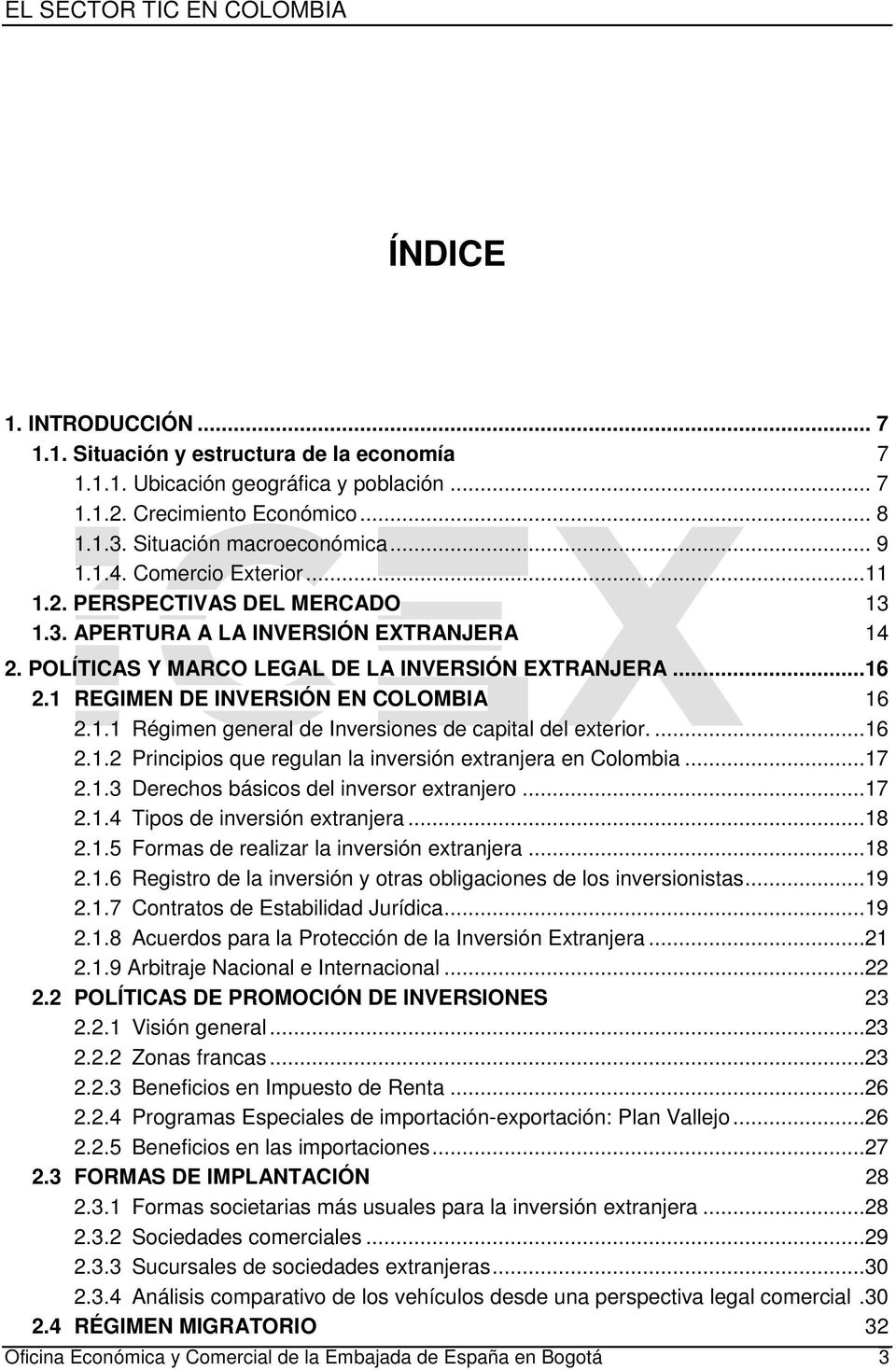 1.1 Régimen general de Inversiones de capital del exterior....16 2.1.2 Principios que regulan la inversión extranjera en Colombia...17 2.1.3 Derechos básicos del inversor extranjero...17 2.1.4 Tipos de inversión extranjera.