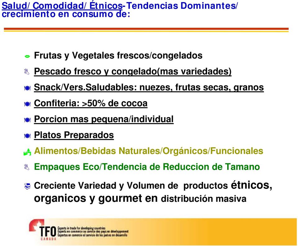Saludables: nuezes, frutas secas, granos Confiteria: >50% de cocoa Porcion mas pequena/individual Platos Preparados