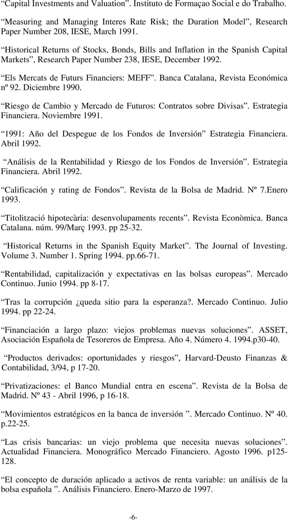 Banca Catalana, Revista Económica nº 92. Diciembre 1990. Riesgo de Cambio y Mercado de Futuros: Contratos sobre Divisas. Estrategia Financiera. Noviembre 1991.
