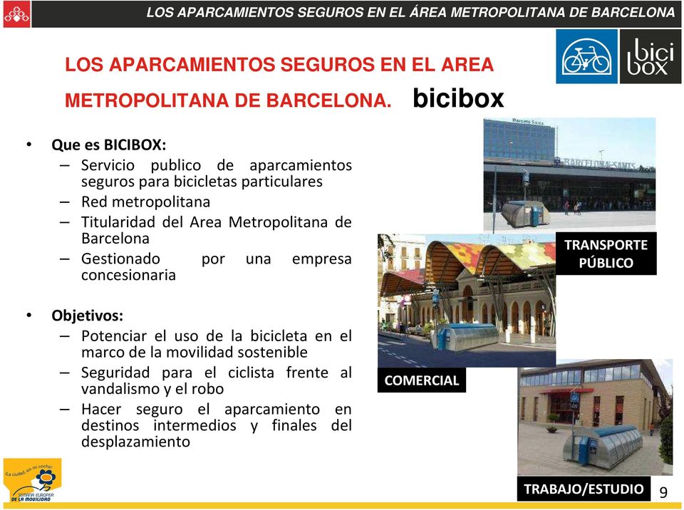 de Barcelona Gestionado por una empresa concesionaria TRANSPORTE PÚBLICO Objetivos: Potenciar el uso de la bicicleta en el marco de la movilidad