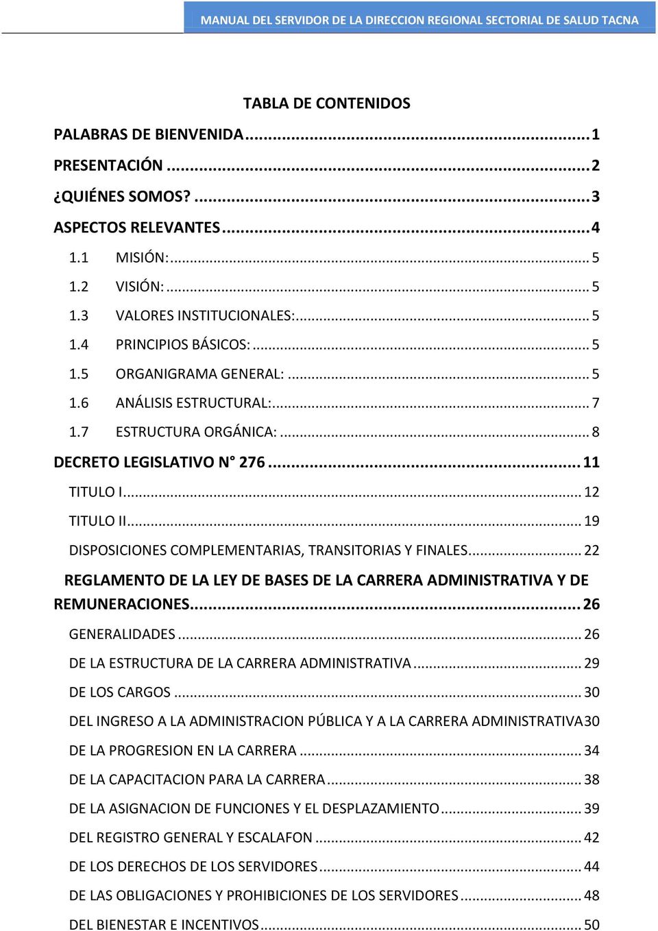 .. 19 DISPOSICIONES COMPLEMENTARIAS, TRANSITORIAS Y FINALES... 22 REGLAMENTO DE LA LEY DE BASES DE LA CARRERA ADMINISTRATIVA Y DE REMUNERACIONES... 26 GENERALIDADES.